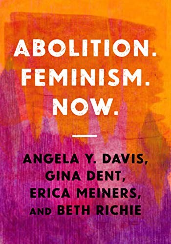 Angela Y. Davis, Beth Richie, Gina Dent, Erica Meiners: Abolition. Feminism. Now (Paperback, Haymarket Books)