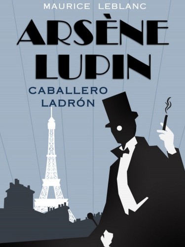 Maurice Leblanc: Arsène Lupin, caballero ladrón (2021, Roca editorial)