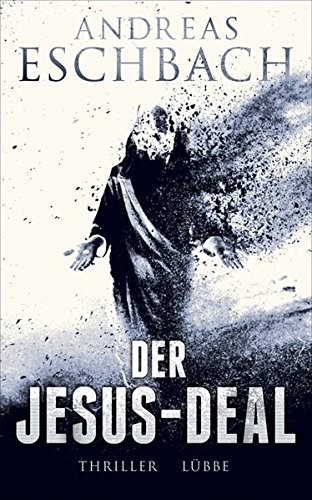 Andreas Eschbach: Der Jesus-Deal (Hardcover, German language, 2014, Ehrenwirth)