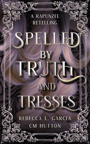 Rebecca L. Garcia, C.M. Hutton: Spelled by Truth and Tresses (EBook, Independently published)