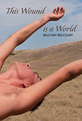 Billy-Ray Belcourt, Micheline Maylor: This Wound is a World (Paperback, 2017, Frontenac House Ltd.)