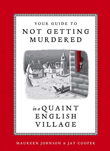 Maureen Johnson, Jay Cooper: Your Guide to Not Getting Murdered in a Quaint English Village (Hardcover, 2021, Ten Speed Press)