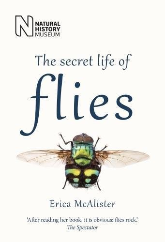 Erica McAlister: The Secret Life of Flies (Paperback, 2018, The Natural History Museum)