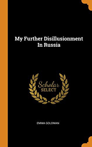 Emma Goldman: My Further Disillusionment In Russia (Hardcover, 2018, Franklin Classics)