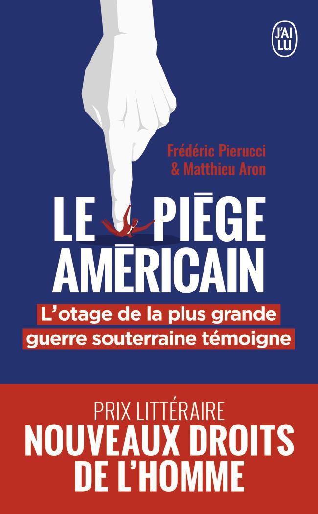 Frédéric Pierucci, Matthieu Aron: Le piège américain : l'otage de la plus grande entreprise de déstabilisation économique raconte (French language, 2020, J'ai Lu)