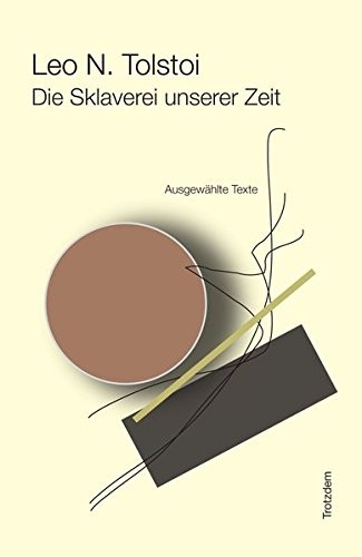 Lev Nikolaevič Tolstoy: Die Sklaverei unserer Zeit (German language, 2007, Trotzdem Verlag, Alibri Verlag)