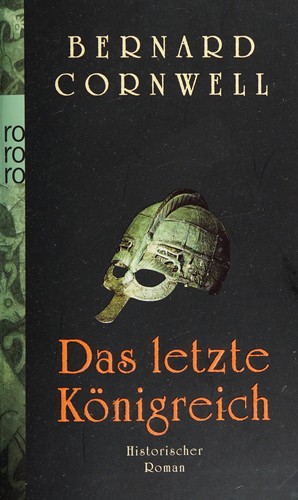 Bernard Cornwell: Das letzte Königreich (German language, 2007, Rowohlt-Taschenbuch-Verl.)