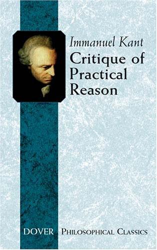 Immanuel Kant: Critique of Practical Reason (Philosophical Classics) (Paperback, 2004, Dover Publications)
