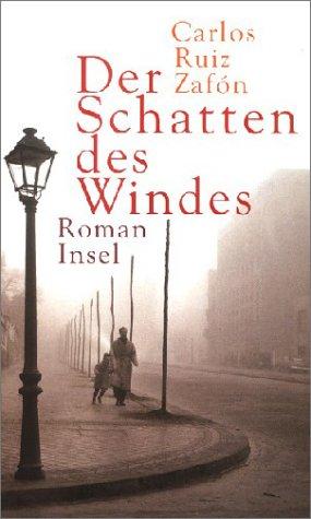 Carlos Ruiz Zafón: Der Schatten des Windes (Hardcover, German language, 2003, Insel Verlag)