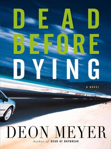 Deon Meyer: Dead Before Dying (EBook, 2008, Little, Brown and Company)