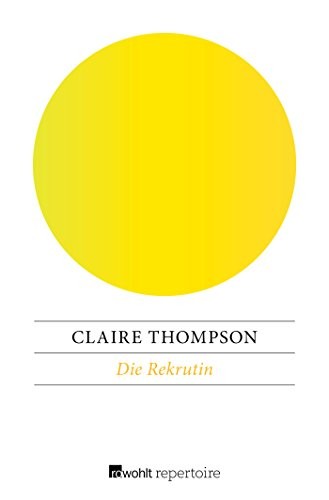 Claire Thompson: Die Rekrutin (Paperback, 2018, Rowohlt Repertoire)