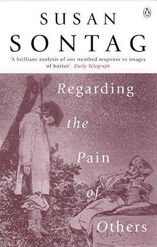Susan Sontag: Regarding the Pain of Others