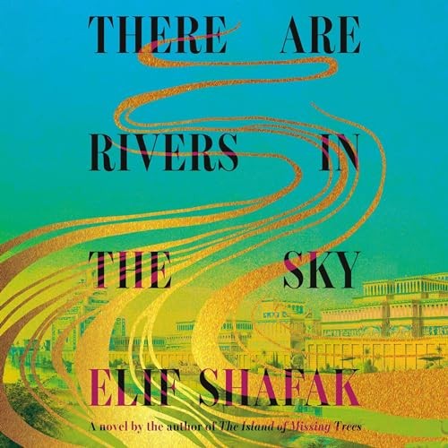 Elif Shafak, Olivia Vinall, Random House Audio: There Are Rivers in the Sky (AudiobookFormat, Random House Audio, Audible)