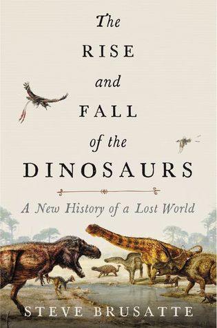 Steve Brusatte: Rise and Fall of the Dinosaurs (2018, HarperCollins Publishers)