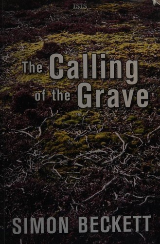 Simon Beckett: The Calling Of The Grave (2011, Isis Large Print)