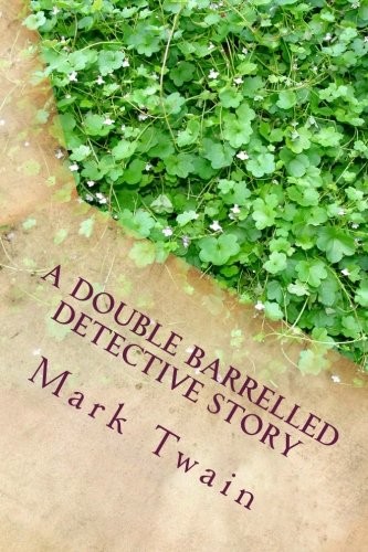 Mark Twain: A Double Barrelled Detective Story (Paperback, 2018, CreateSpace Independent Publishing Platform)