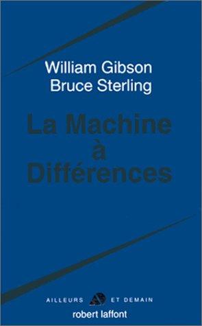 William Gibson, William Gibson (unspecified), Bruce Sterling: La Machine à différences (Paperback, French language, 1999, Robert Laffont)