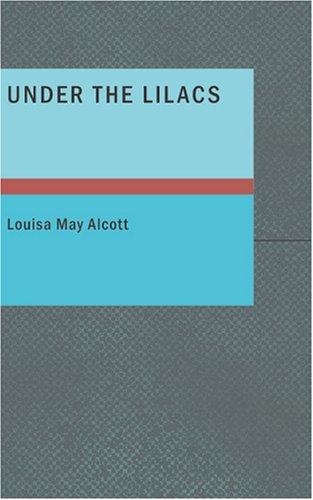 Louisa May Alcott: Under the Lilacs (Paperback, 2007, BiblioBazaar)