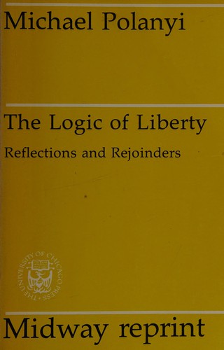 Michael Polanyi: The logic of liberty (Paperback, 1981, University of Chicago Press)