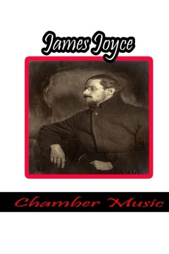 James Joyce: Chamber Music (Paperback, 2012, CreateSpace Independent Publishing Platform)