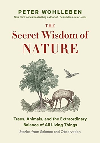 Peter Wohlleben: The Secret Wisdom of Nature (2019, Greystone Books)