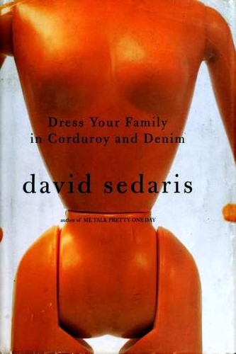 David Sedaris, David Sedaris: Dress Your Family in Corduroy and Denim (Hardcover, 2004, Little, Brown and Company)