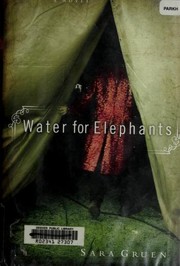 Sara Gruen: Water for elephants (2006, Algonquin Books)