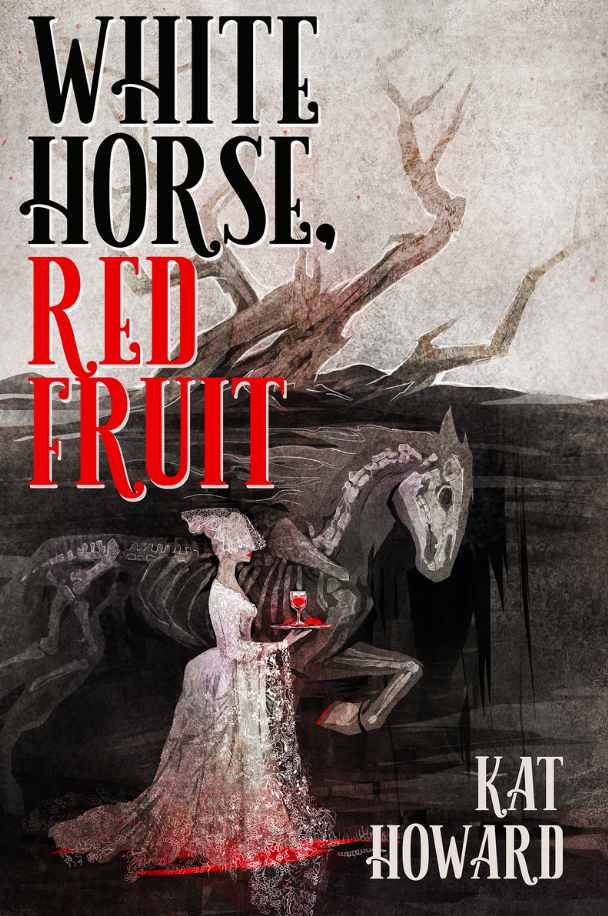 Kat Howard: White Horse, Red Fruit (2023, Subterranean Press)