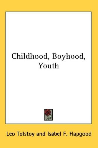 Lev Nikolaevič Tolstoy: Childhood, Boyhood, Youth (2007, Kessinger Publishing, LLC)