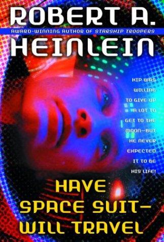 Robert A. Heinlein: Have Space Suit, Will Travel (2003, Del Rey)