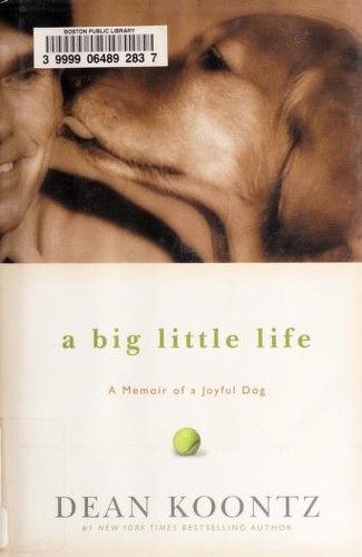 Dean Koontz: A big little life (2009, Hyperion)