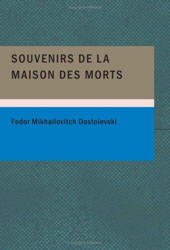 Fyodor Dostoevsky: Souvenirs de la maison des morts (Large Print Edition) (French language, 2007, BiblioBazaar)