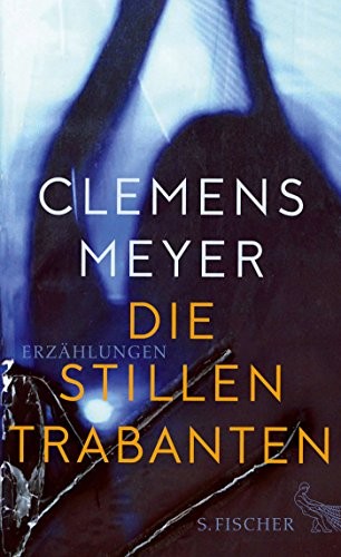 Clemens Meyer: Die stillen Trabanten (Hardcover, 2017, FISCHER, S.)