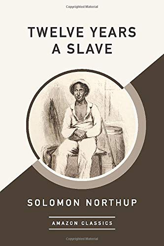 Solomon Northup: Twelve Years a Slave (Paperback, 2017, AmazonClassics, Amazonclassics)