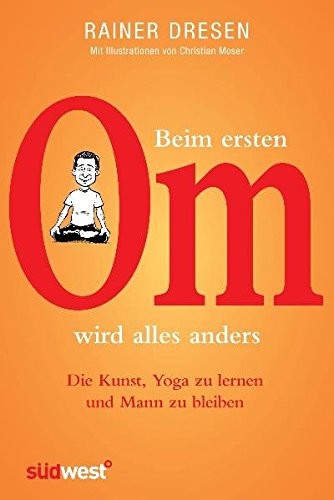 Rainer Dresen: Beim ersten Om wird alles anders (Hardcover, Suedwest Verlag)