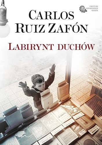 Carlos Ruiz Zafón: Labirynt duchów (2017, Warszawskie Wydawnictwo Literackie Muza)