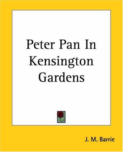 J. M. Barrie: Peter Pan In Kensington Gardens (Paperback, 2004, Kessinger Publishing)