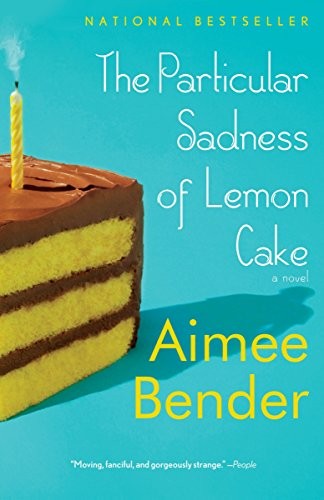 Aimee Bender: The Particular Sadness of Lemon Cake (2011, Anchor)