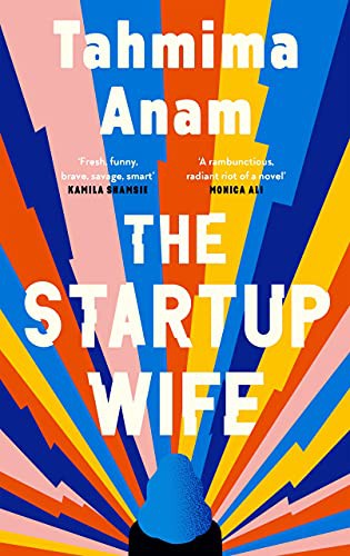 Tahmima Anam: The Startup Wife (Hardcover, 2021, Canongate Books)