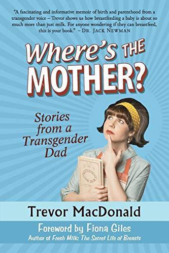 Trevor Macdonald: Where's the Mother?: Stories from a Transgender Dad (2016)