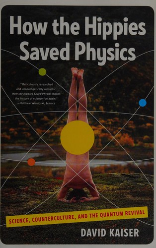 David Kaiser: How the hippies saved physics (2011, W.W. Norton)