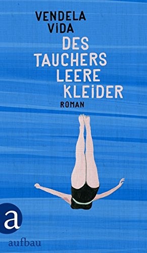 Vendela Vida: Des Tauchers leere Kleider (Hardcover, 2016, Aufbau Verlag GmbH)