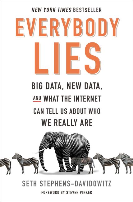 Seth Stephens-Davidowitz: Everybody lies (Hardcover, 2017, Dey St., an imprint of William Morrow)