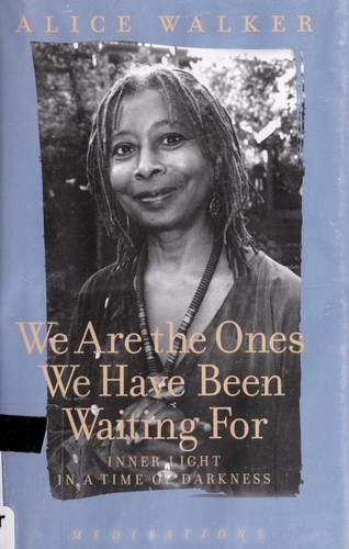 Alice Walker: We are the ones we have been waiting for (Hardcover, 2006, New Press, Distributed by W.W. Norton)