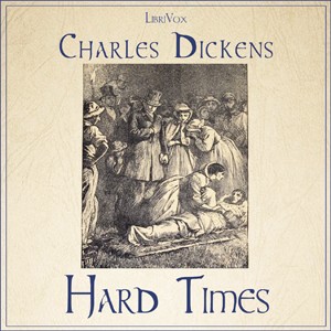 Charles Dickens: Hard Times (2007, LibriVox)