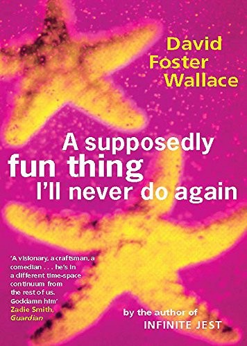 David Foster Wallace: A Supposedly Fun Thing I'll Never Do Again (Paperback, 2010, Abacus (UK))