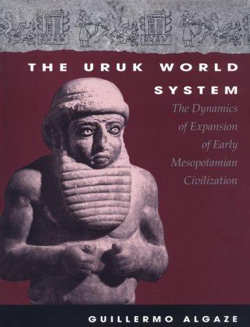 Guillermo Algaze: The Uruk World System (Hardcover, 1993, University of Chicago Press)