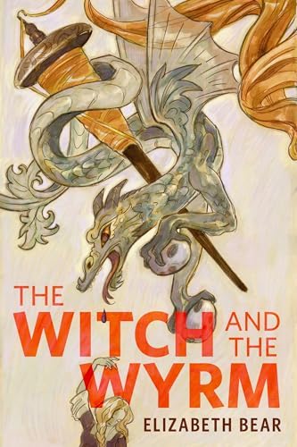 Elizabeth Bear: The Witch and the Wyrm (2025, Tor Books)