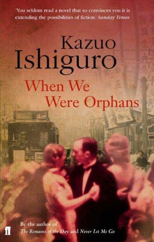 Kazuo Ishiguro: When We Were Orphans (2005, Faber and Faber)