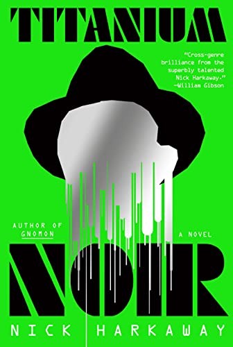 Nick Harkaway: Titanium Noir (2023, Knopf Doubleday Publishing Group)